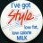 Milk; I've got Style low fat, low calorie Milk