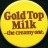 Milk; Gold Top Milk - the creamy one.